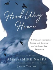 Hard Way Home: A Woman's Inspiring Battle with Cancer and the Lives She Touched,
