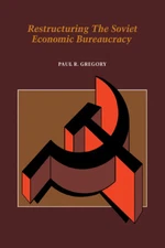 Restructuring the Soviet Economic Bureaucracy Gregory Paperback 9780521032681