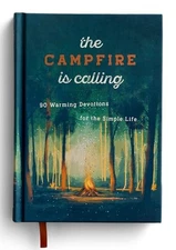 The Campfire is Calling: 90 Warming Devotions for the Simple Life - GOOD