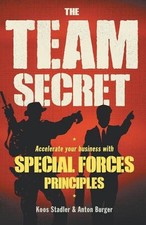 The team secret: Accelerate your business with special forces principles by Koos