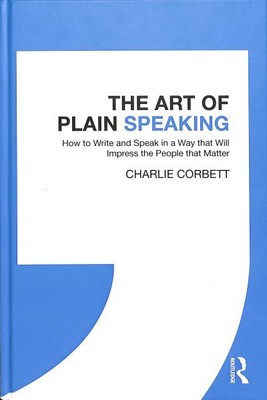 Art of Plain Speaking : How to Write and Speak in a Way That Will Impress the...