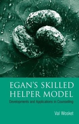 Egan's Skilled Helper Model: Developments and Implications in Counselling by Val