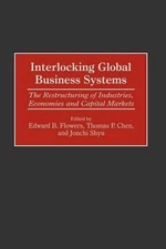 Interlocking Global Business Systems: The Restructuring of Industries, Economies