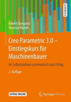 Creo Parametric 3.0 - Einstiegskurs für Maschinenbauer Robert Bongartz