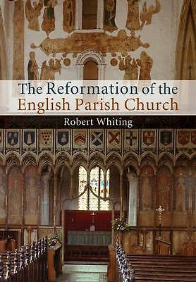 The Reformation of the English Parish Church Whiting Paperback 9781107460355