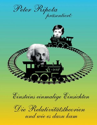 Einsteins einmalige Einsichten Die Relativitätstheorien und wie es dazu kam Buch