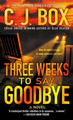 Three Weeks to Say Goodbye: A Novel by C.J. Box