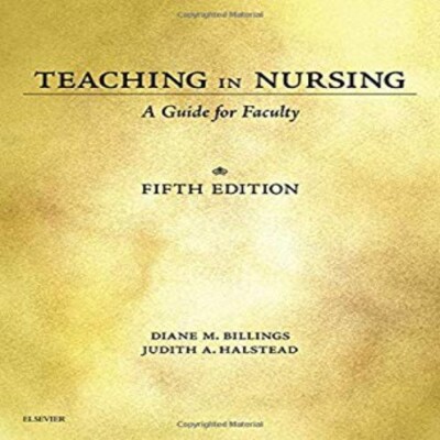 Teaching in Nursing : A Guide for Faculty by Judith A. Halstead and Diane M.