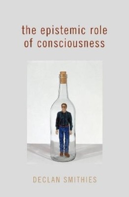 Declan Smithies The Epistemic Role of Consciousness (Gebundene Ausgabe)