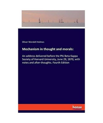 Mechanism in thought and morals:: An address delivered before the Phi Beta Kappa