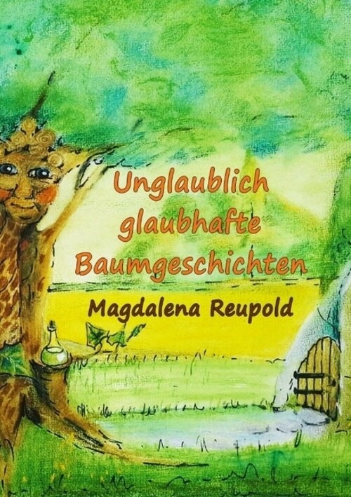 Magdalena Reupold | Unglaublich Glaubhafte Baumgeschichten |