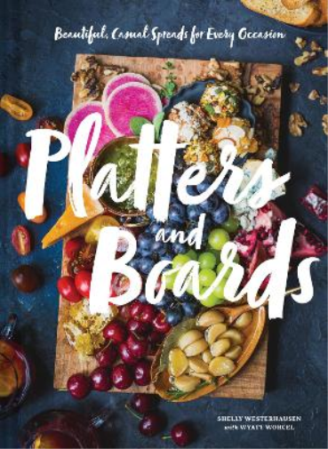Shelly Westerha Platters and Boards: Beautiful, Casual Spread (Copertina rigida)