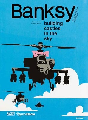 Banksy: Building Castles In The Sky: An Unauthorized Exhibition by Stefano Anto