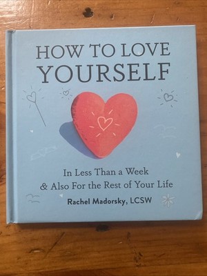 How to Love Yourself in Less Than a Week & Also for the Rest of Your Life 
