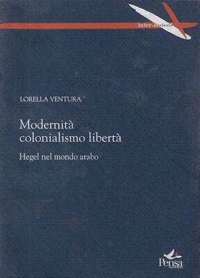 Ventura, Lorell..MODERNITÄT,KOLONIALISMUS,FREIHEIT: HEGEL IN DER ARABISCHEN WELT