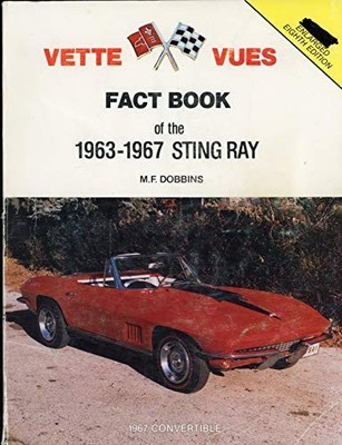 THE VETTE VUES FACT BOOK OF THE 1963-1967 STING RAY By M. F Dobbins