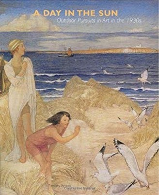 A Day in the Sun : Outdoor Pursuits in the Art of The 1930s Timot