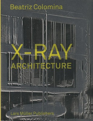 X-Ray Architecture Beatriz Colomina Buch 200 S. Englisch 2019 EAN 9783037784433
