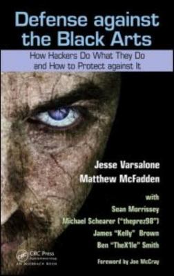 Defense Against the Black Arts : How Hackers Do What They Do and How to Prote...