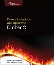 Deliver Audacious Web Apps with Ember 2 Paperback Matthew White