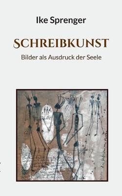 SchreibKunst: Bilder als Ausdruck der Seele by Ike Sprenger (German) Paperback B