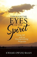 Through The Eyes Of The Spirit Living Life With An Uncompromising Perspective