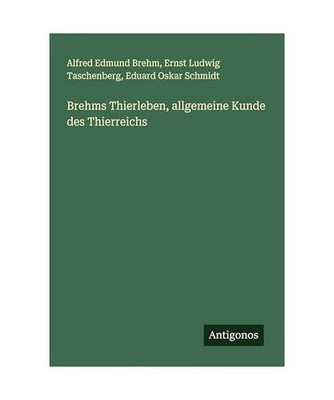 Brehms Thierleben, allgemeine Kunde des Thierreichs, Schmidt, Eduard Oskar