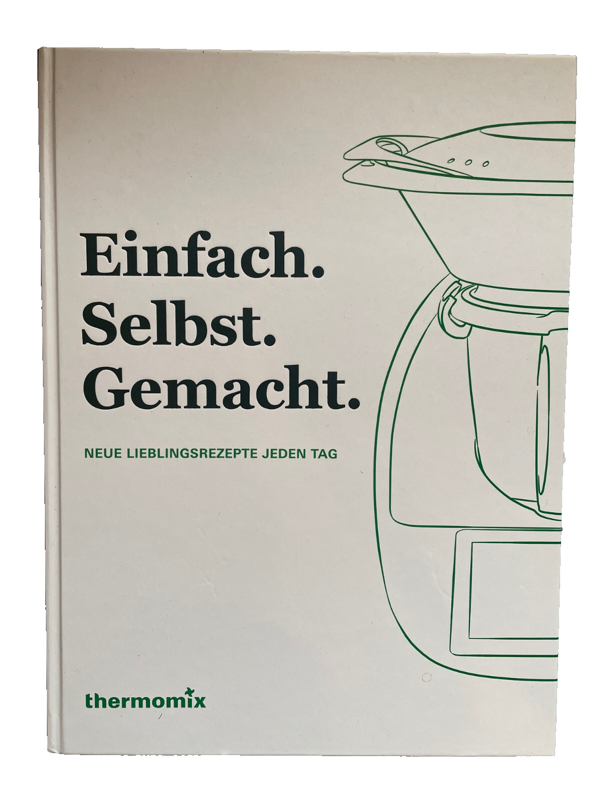 Einfach. Selbst. Gemacht. - Neue Lieblingsrezepte jeden Tag von Thermomix