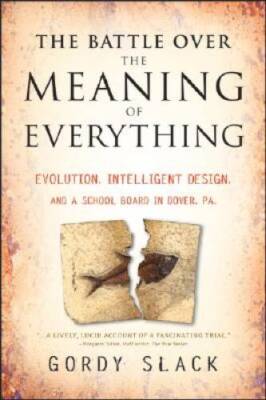 The Battle Over the Meaning of Everything: Evolution, Intelligent Design, - GOOD
