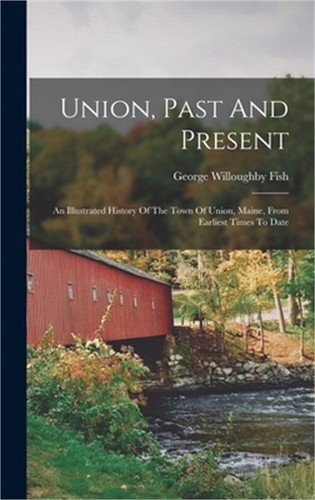 Union, Past And Present: An Illustrated History Of The Town Of Union ...