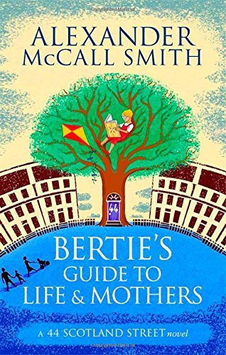 Bertie's Guide to Life and Mothers (44 Scotland Street),Alexander McCall Smith