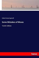 Robert Green Ingersoll | Some Mistakes Of Moses | Taschenbuch | Englisch (2018)