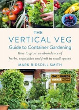 The Vertical Veg Guide to Container Gardening by Mark Ridsdill Smith Paperback