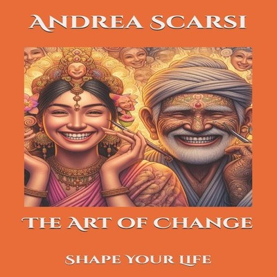 The Art of Change Shape Your Life Andrea Scarsi Paperback Amazon