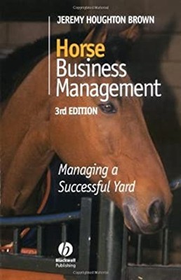 Horse Business Management : Managing a Successful Yard Jeremy Hou