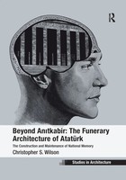 Beyond Anitkabir: The Funerary Architecture Of AtatüRk Christopher S. Wilson