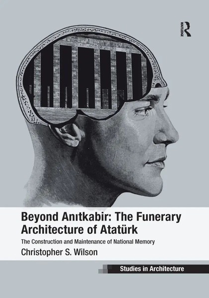 Beyond Anitkabir: The Funerary Architecture Of AtatüRk Christopher S. Wilson-image