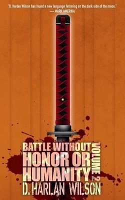 Battle without Honor or Humanity: Volume 2 by D. Harlan Wilson (English) Paperba