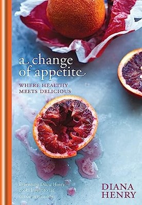 Diana Henry - A Change of Appetite   Where delicious meets healthy - H - G245z
