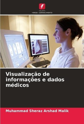Visualização de informações e dados médicos Muhammad Sheraz Arshad Malik