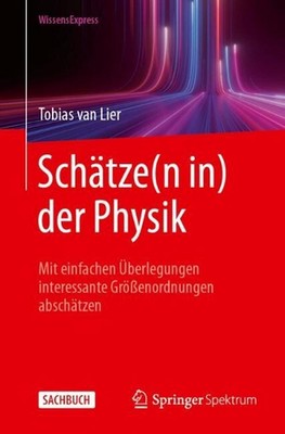 Schtze(n in) der Physik: Mit einfachen ?berlegungen interessante Gr?ssenordnung