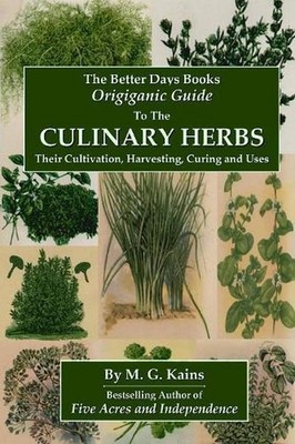 The Better Days Books Origiganic Guide to the Culinary Herbs: Their Cultivation,