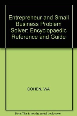 The Entrepreneur and Small Business Problem Solver: An Encyclopedic : Refere...