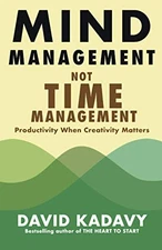 MIND MANAGEMENT, NOT TIME MANAGEMENT: PRODUCTIVITY WHEN By David Kadavy *VG+*