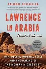 Lawrence in Arabia: War, Deceit, Imperial Folly and the Making of the Modern Mi