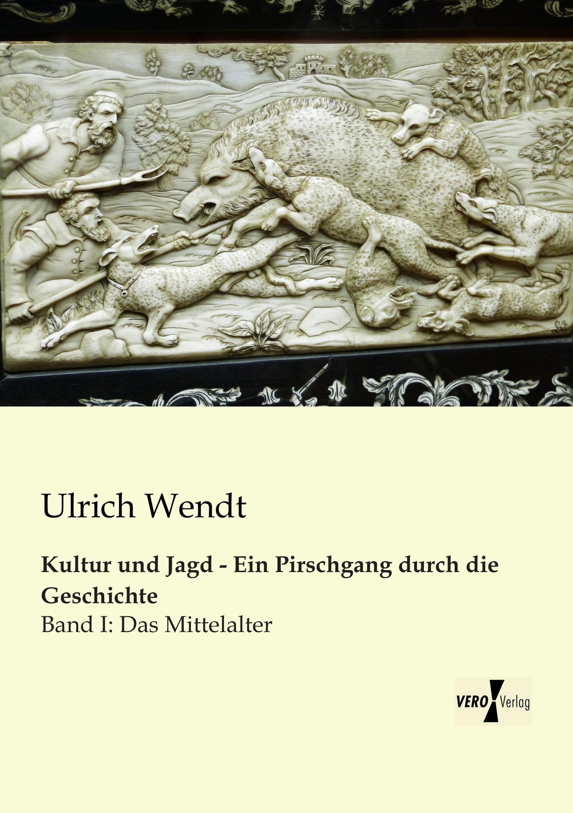 Kultur Und Jagd - Ein Pirschgang Durch Die Geschichte Ulrich Wendt