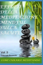Effetti Della Meditazione Mindful Sulla Salute: COME CURARSI MEDITANDO Vol.2 by 