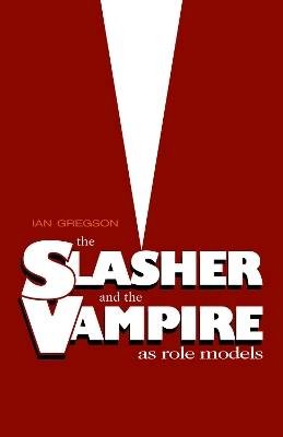The Slasher and the Vampire as Role Models, Ian Gr