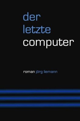 Der letzte Computer Jörg Liemann