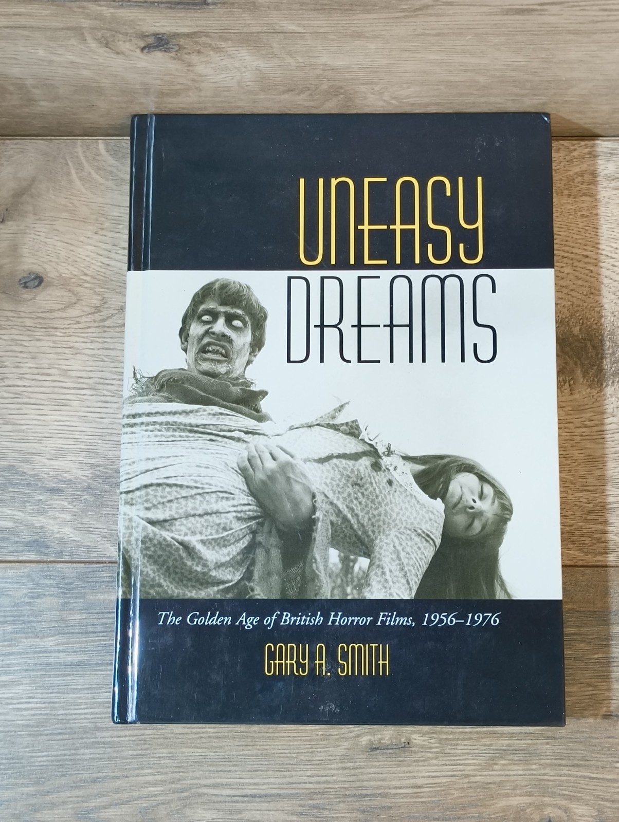 Uneasy Dreams : The Golden Age of British Horror Films, 1956-1976 Gary A. Smith